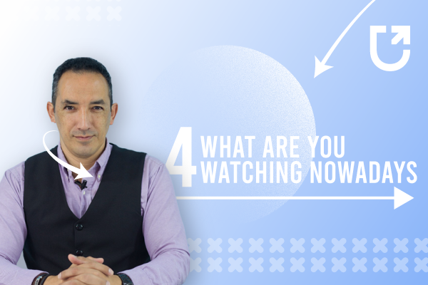 Inglés Avanzado 4: What are you watching nowadays?